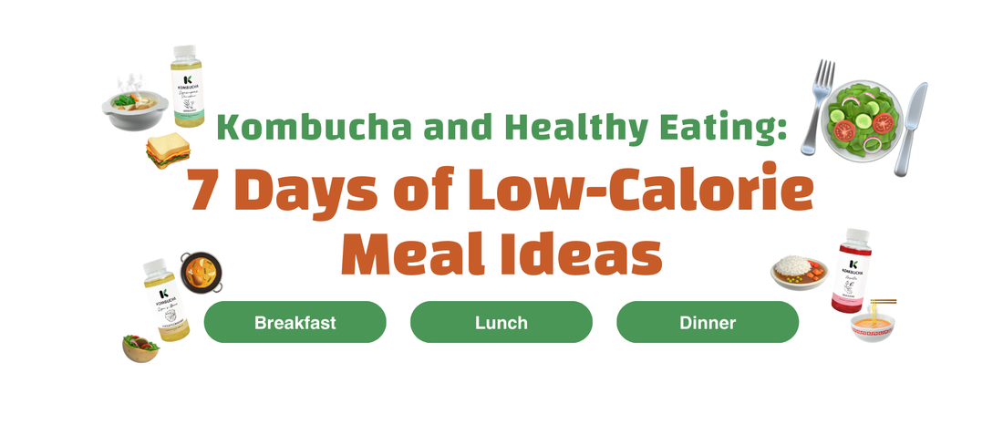 Kombucha and Healthy Eating: 7 Days of Low-Calorie Meal Ideas